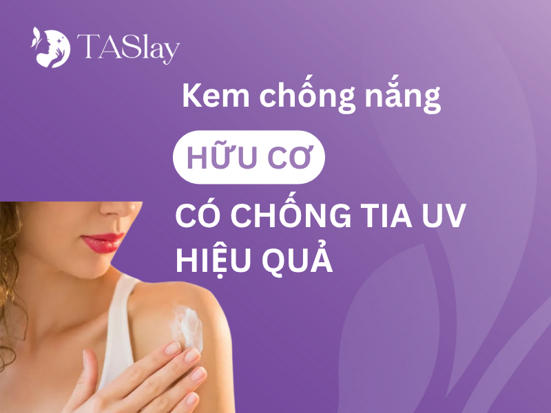 Kem chống nắng hữu cơ có chống tia UV hiệu quả?