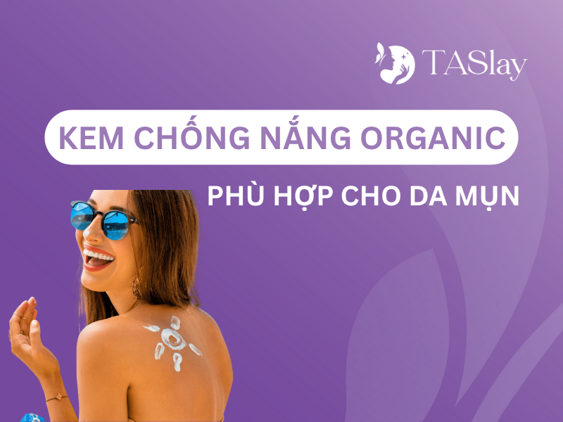 Kem chống nắng organic phù hợp cho da mụn