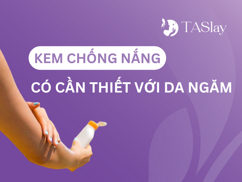 Kem chống nắng có cần thiết với da ngăm
