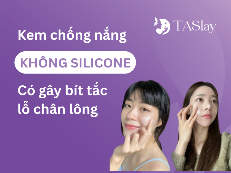 Kem chống nắng không silicone có gây bít tắc lỗ chân lông?