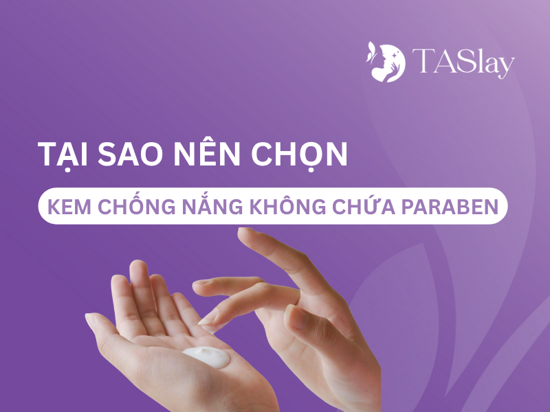 Tại sao nên chọn kem chống nắng không chứa paraben?