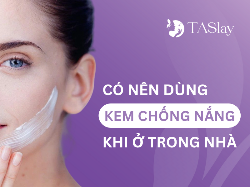 dùng kem chống nắng khi ở trong nhà