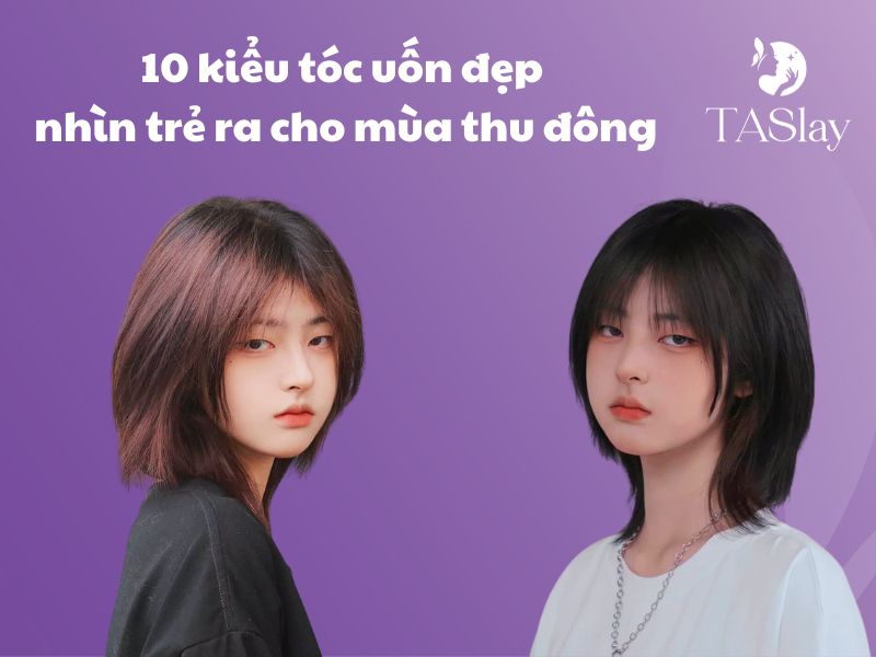 10 kiểu tóc uốn đẹp nhìn trẻ ra cho mùa thu đông