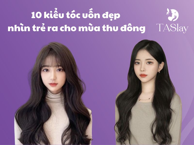 10 kiểu tóc uốn đẹp nhìn trẻ ra cho mùa thu đông